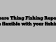 Shore Thing Fishing Report: Be flexible with your fishing