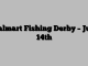 Walmart Fishing Derby – July 14th