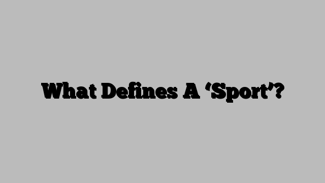 What Defines A ‘Sport’?