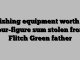 Fishing equipment worth a four-figure sum stolen from Flitch Green father