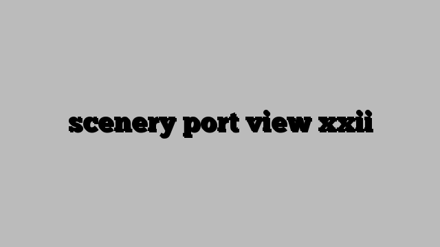 scenery port view xxii