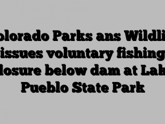 Colorado Parks ans Wildlife issues voluntary fishing closure below dam at Lake Pueblo State Park