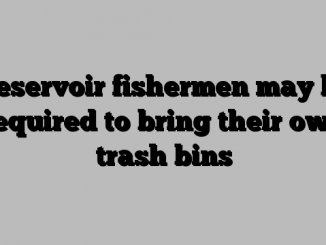 Reservoir fishermen may be required to bring their own trash bins