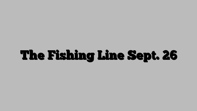 The Fishing Line Sept. 26