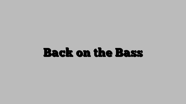 Back on the Bass