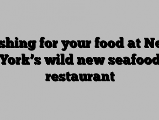 Fishing for your food at New York’s wild new seafood restaurant