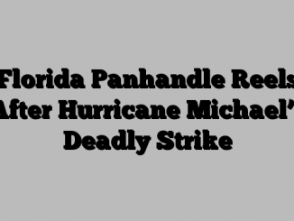 Florida Panhandle Reels After Hurricane Michael’s Deadly Strike