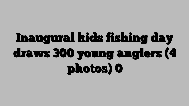 Inaugural kids fishing day draws 300 young anglers (4 photos) 0