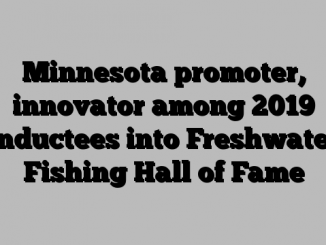 Minnesota promoter, innovator among 2019 inductees into Freshwater Fishing Hall of Fame