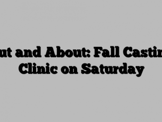 Out and About: Fall Casting Clinic on Saturday