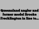 Queensland angler and former model Brooke Frecklington in line to…