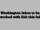 Washington lakes to be stocked with fish this fall