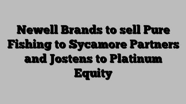 Newell Brands to sell Pure Fishing to Sycamore Partners and Jostens to Platinum Equity
