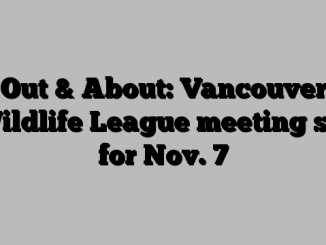 Out & About: Vancouver Wildlife League meeting set for Nov. 7