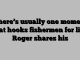 There’s usually one moment that hooks fishermen for life. Roger shares his