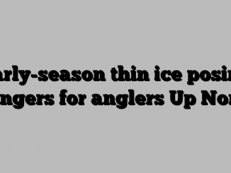 Early-season thin ice posing dangers for anglers Up North