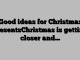 Good ideas for Christmas presentsChristmas is getting closer and…