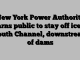 New York Power Authority warns public to stay off ice in South Channel, downstream of dams