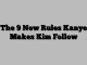 The 9 New Rules Kanye Makes Kim Follow