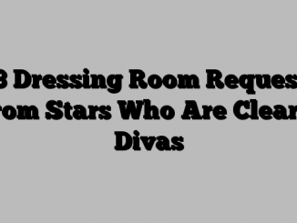 23 Dressing Room Requests From Stars Who Are Clearly Divas