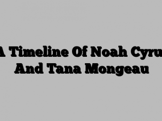 A Timeline Of Noah Cyrus And Tana Mongeau