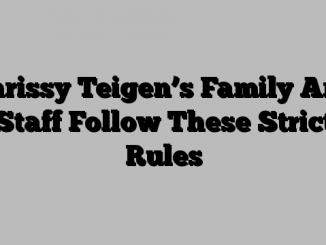 Chrissy Teigen’s Family And Staff Follow These Strict Rules
