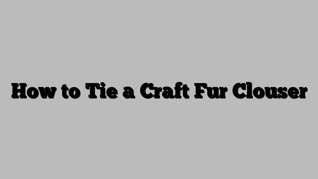 How to Tie a Craft Fur Clouser