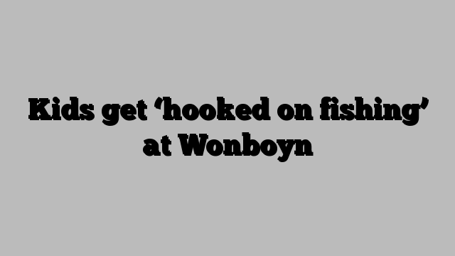 Kids get ‘hooked on fishing’ at Wonboyn