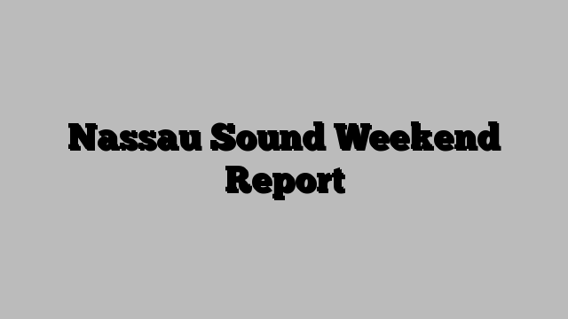 Nassau Sound Weekend Report