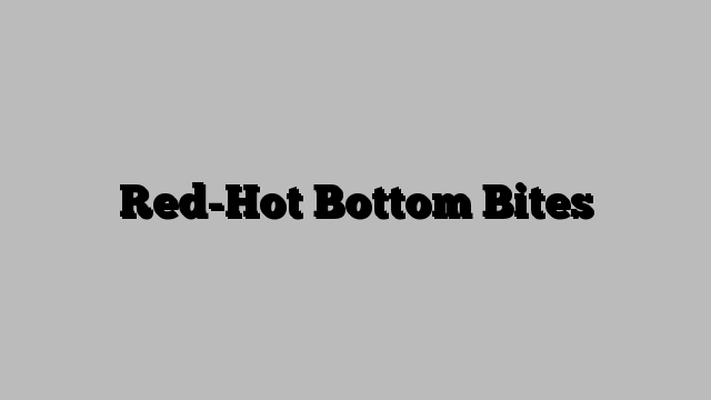 Red-Hot Bottom Bites