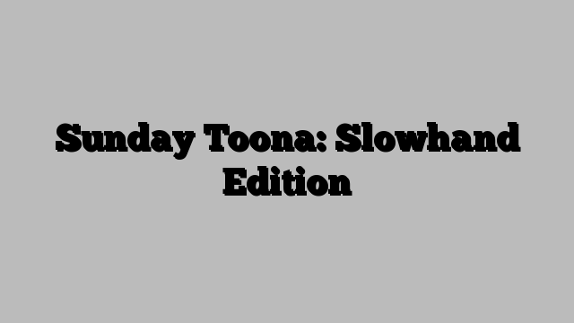 Sunday Toona: Slowhand Edition