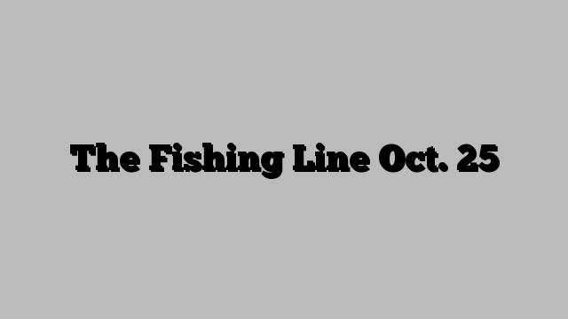 The Fishing Line Oct. 25