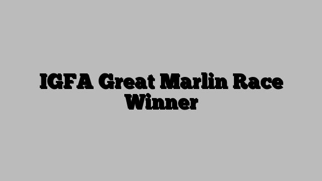 IGFA Great Marlin Race Winner