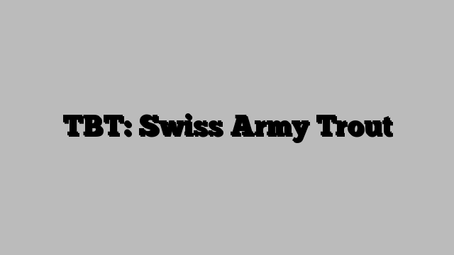 TBT: Swiss Army Trout