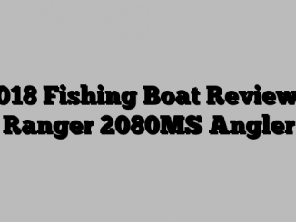 2018 Fishing Boat Reviews: Ranger 2080MS Angler