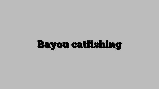 Bayou catfishing