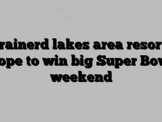 Brainerd lakes area resorts hope to win big Super Bowl weekend