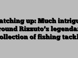 Catching up: Much intrigue around Rizzuto’s legendary collection of fishing tackle