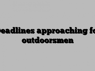 Deadlines approaching for outdoorsmen