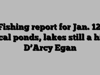 Fishing report for Jan. 12: Local ponds, lakes still a hit — D’Arcy Egan