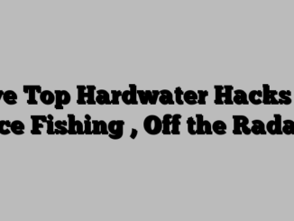 Five Top Hardwater Hacks for Ice Fishing , Off the Radar