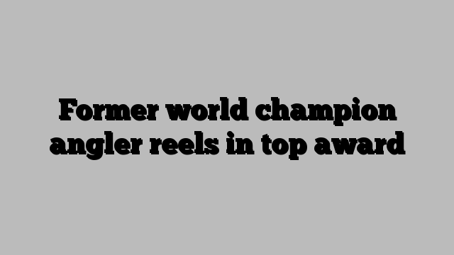 Former world champion angler reels in top award