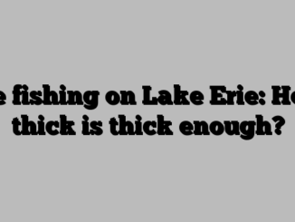 Ice fishing on Lake Erie: How thick is thick enough?