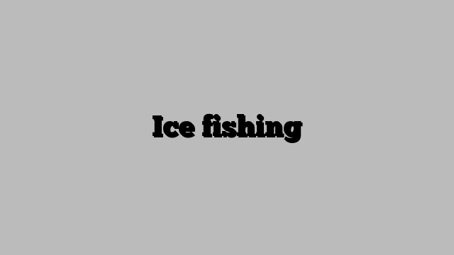 Ice fishing