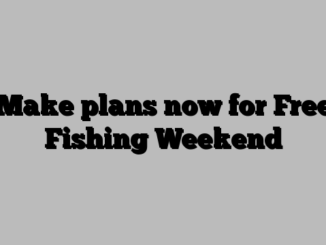 Make plans now for Free Fishing Weekend