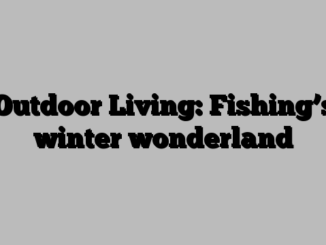 Outdoor Living: Fishing’s winter wonderland