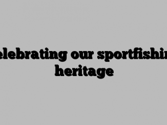 Celebrating our sportfishing heritage