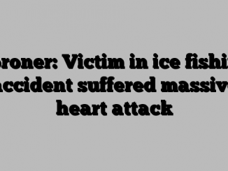 Coroner: Victim in ice fishing accident suffered massive heart attack