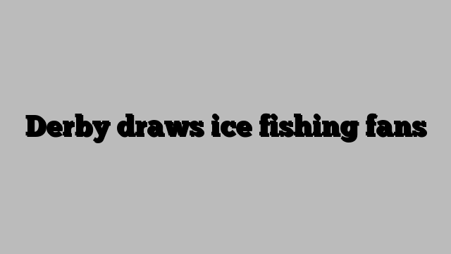 Derby draws ice fishing fans