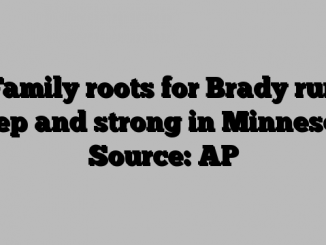 Family roots for Brady run deep and strong in Minnesota Source: AP